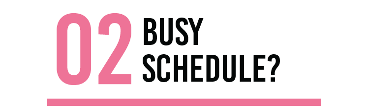 Busy Schedule?